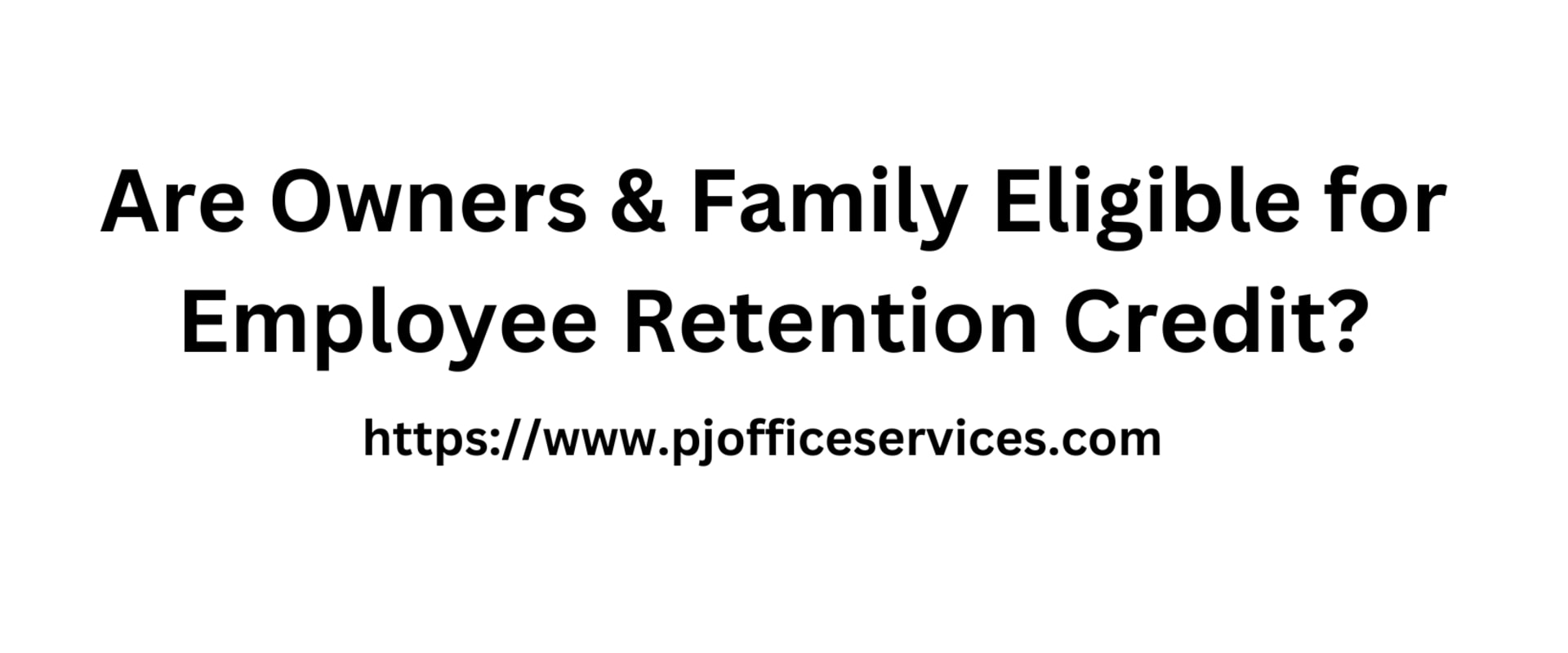 Are Owners and Family Eligible for Employee Retention Credit?