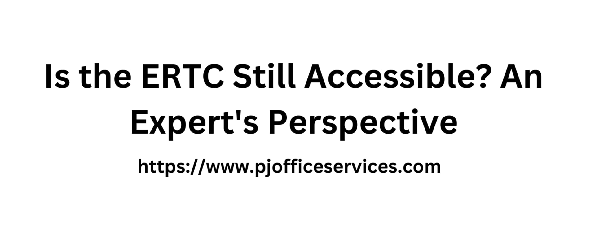 Is the ERTC Still Accessible? An Expert's Perspective