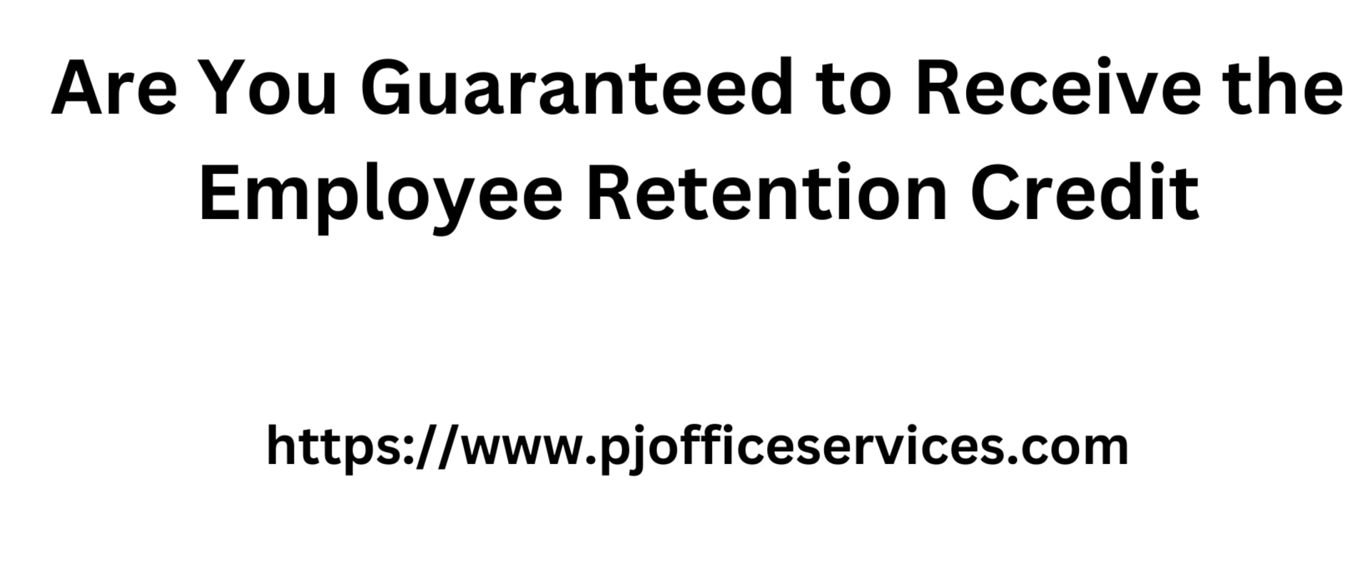 Are You Guaranteed to Receive the Employee Retention Credit?