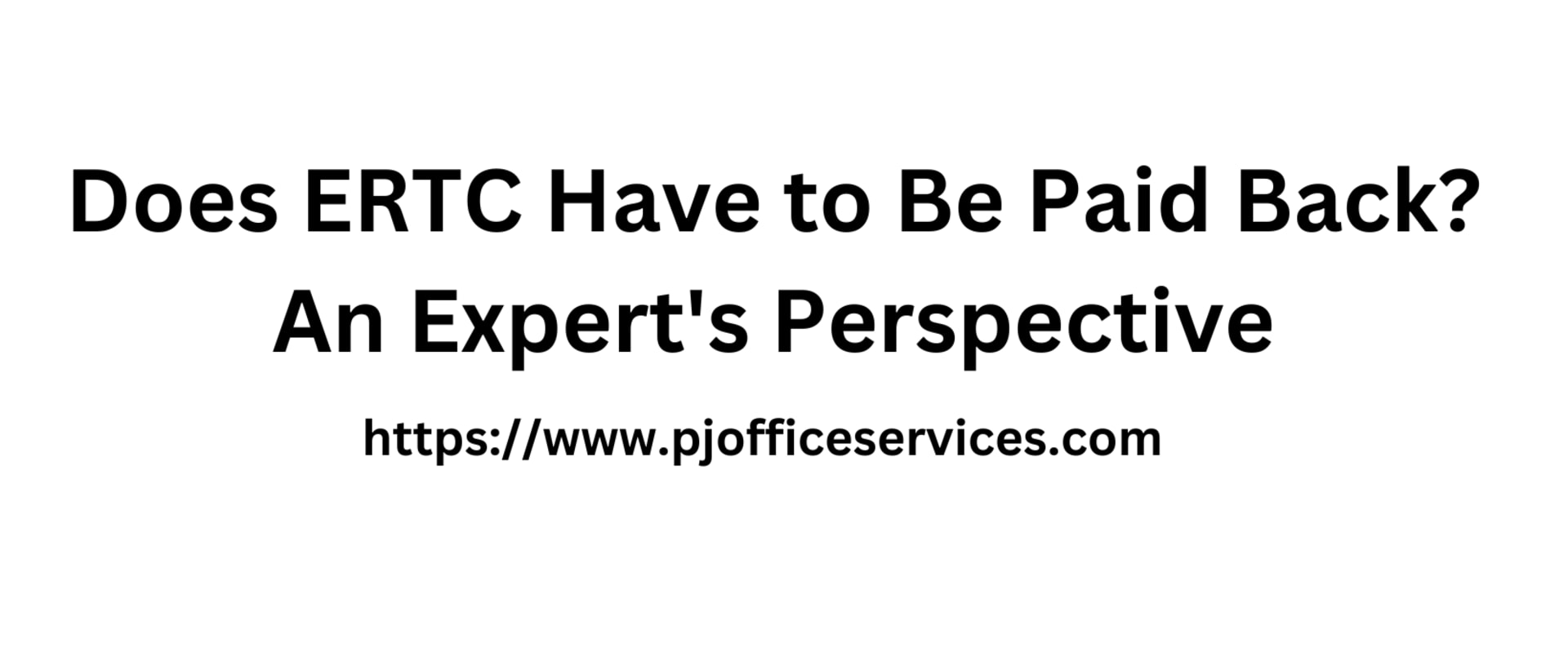 Does ERTC Have to Be Paid Back? An Expert's Perspective
