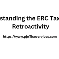 Understanding the ERC Tax Credit Retroactivity
