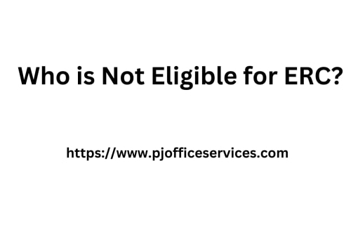 Who is Not Eligible for ERC?