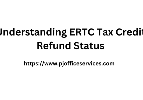 Understanding ERTC Tax Credit Refund Status