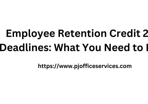 Employee Retention Credit 2021 Deadlines: What You Need to Know